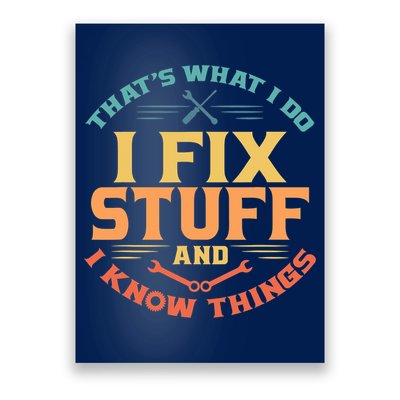 That's What I Do I Fix Stuff And I Know Things Vintage Funny Poster