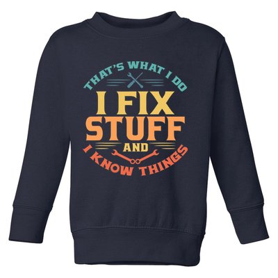 That's What I Do I Fix Stuff And I Know Things Vintage Funny Toddler Sweatshirt