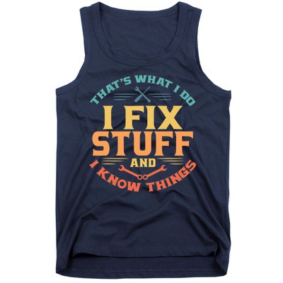 That's What I Do I Fix Stuff And I Know Things Vintage Funny Tank Top