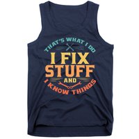 That's What I Do I Fix Stuff And I Know Things Vintage Funny Tank Top