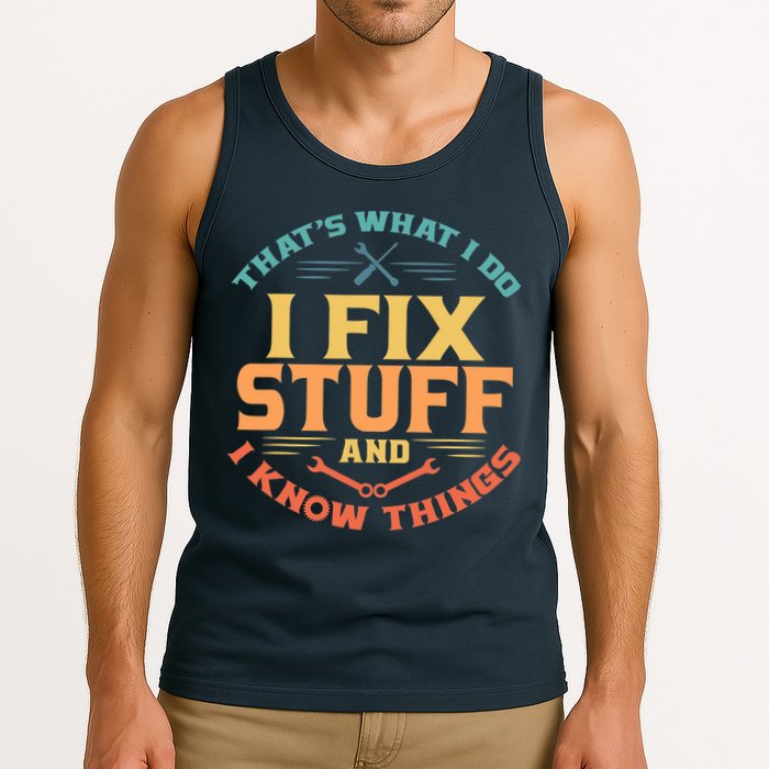 That's What I Do I Fix Stuff And I Know Things Vintage Funny Tank Top