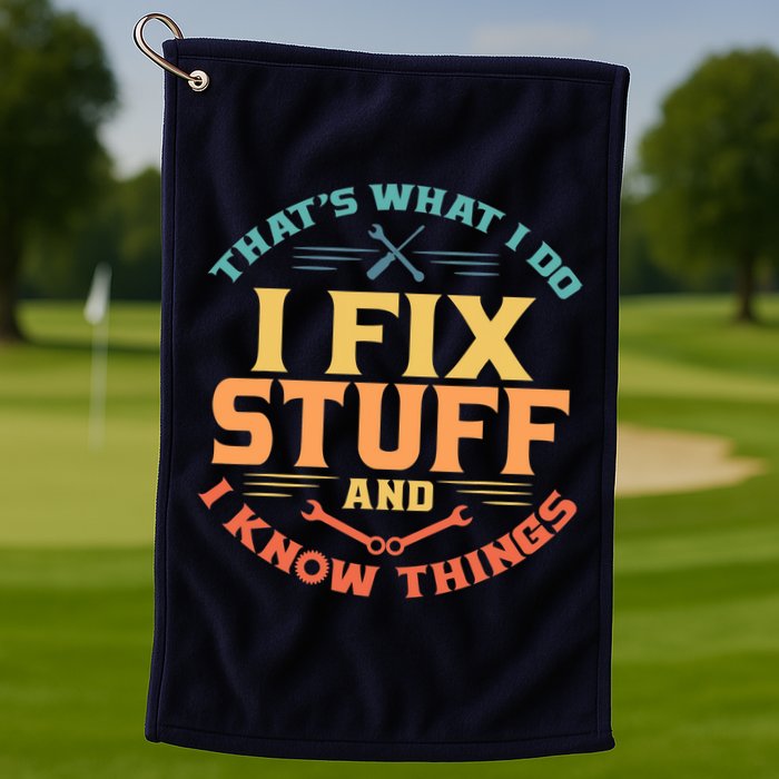 That's What I Do I Fix Stuff And I Know Things Vintage Funny Golf Towel