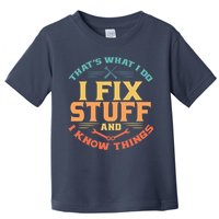 That's What I Do I Fix Stuff And I Know Things Vintage Funny Toddler T-Shirt