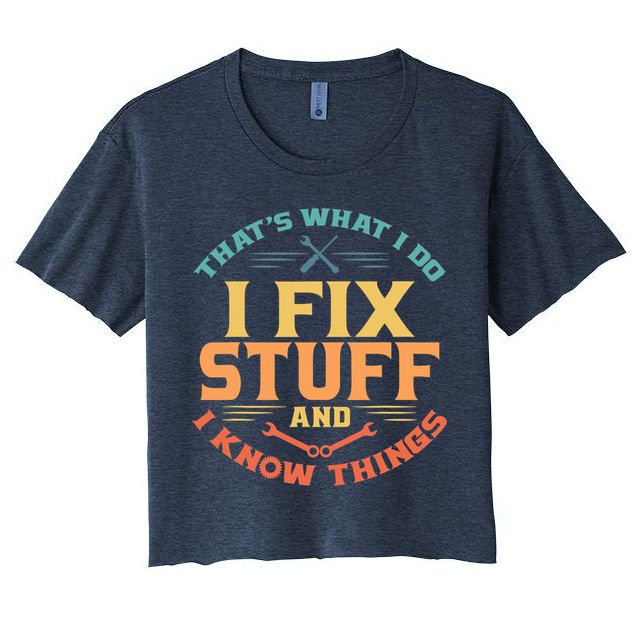 That's What I Do I Fix Stuff And I Know Things Vintage Funny Crop Top