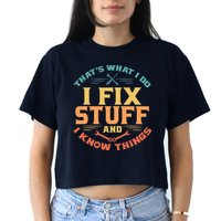 That's What I Do I Fix Stuff And I Know Things Vintage Funny Crop Top