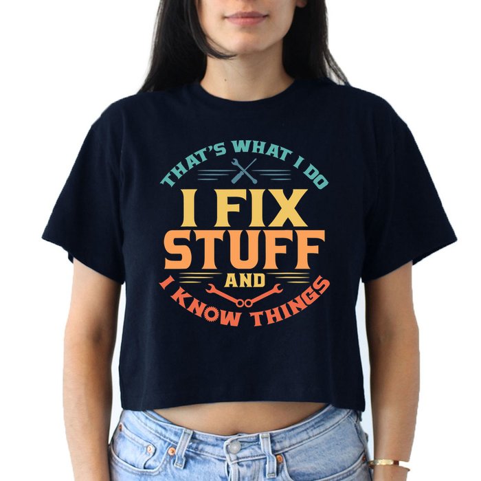 That's What I Do I Fix Stuff And I Know Things Vintage Funny Crop Top