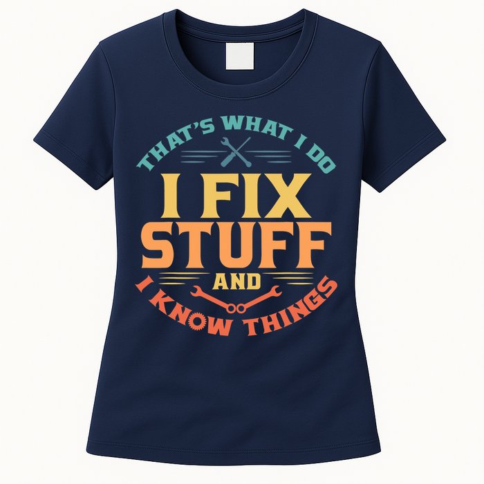 That's What I Do I Fix Stuff And I Know Things Vintage Funny Womens T-Shirt