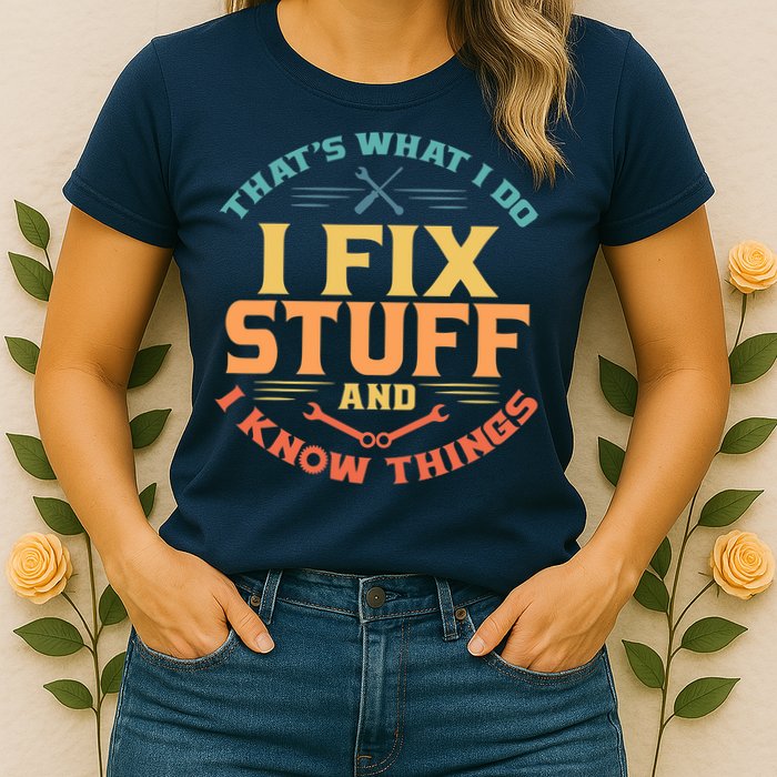 That's What I Do I Fix Stuff And I Know Things Vintage Funny Womens T-Shirt