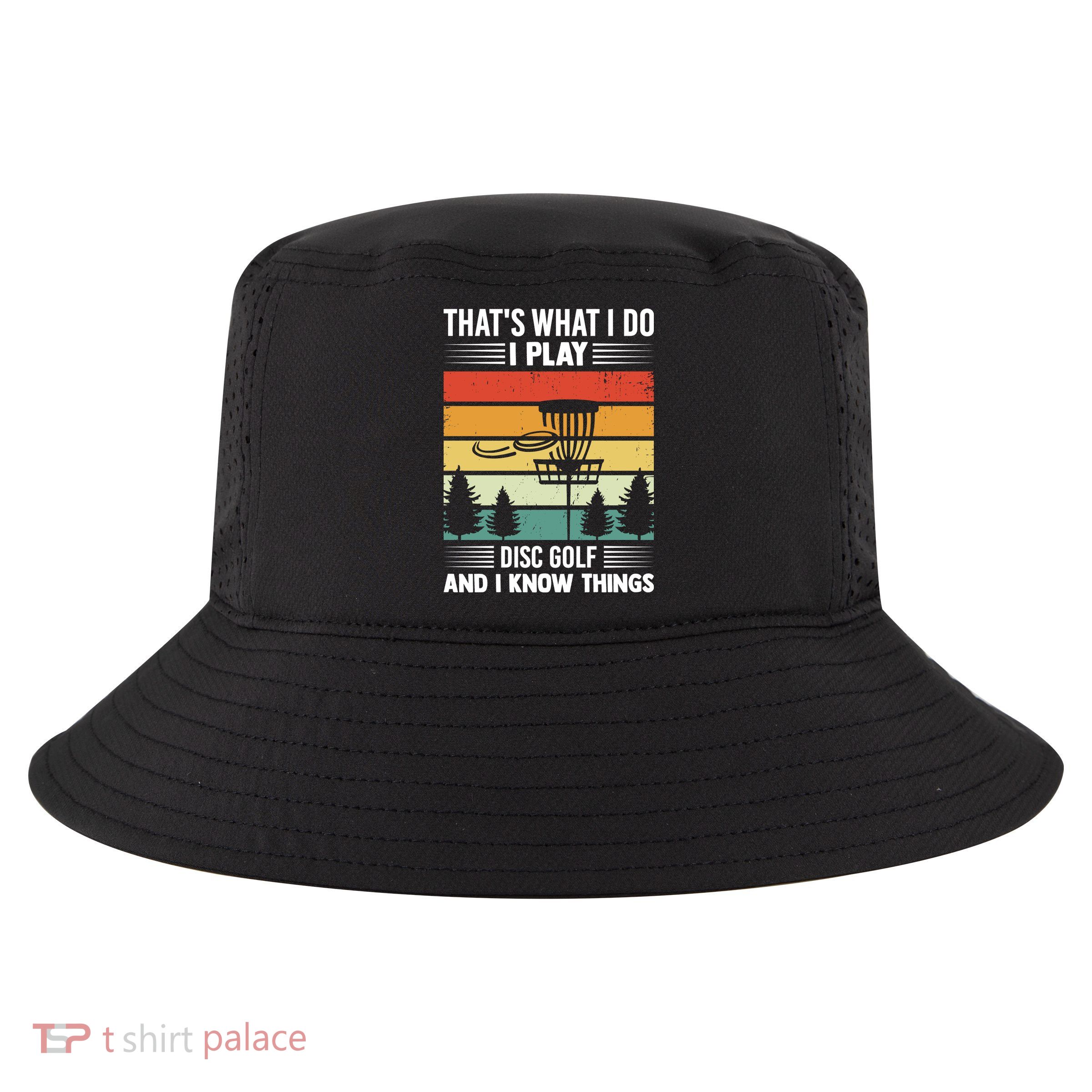 That's What I Do I Play Disc Golf And I Know Things Sport Gift Cool Comfort Performance Bucket Hat