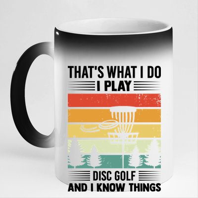 That's What I Do I Play Disc Golf And I Know Things Sport Gift 11oz Black Color Changing Mug