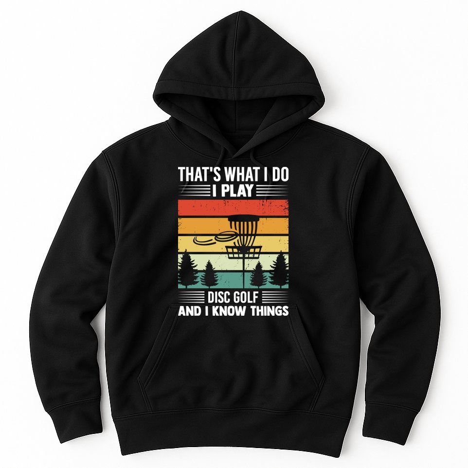 That's What I Do I Play Disc Golf And I Know Things Sport Gift Hoodie