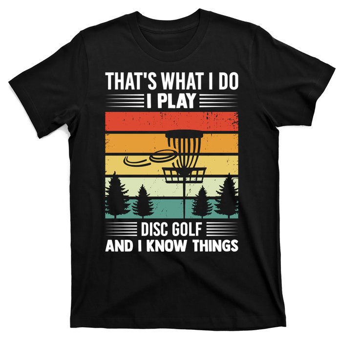 That's What I Do I Play Disc Golf And I Know Things Sport Gift T-Shirt