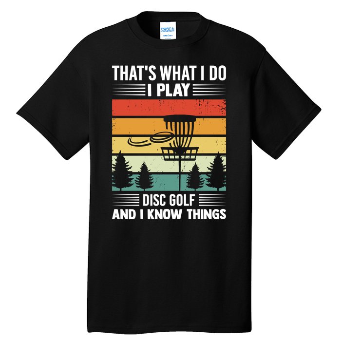 That's What I Do I Play Disc Golf And I Know Things Sport Gift Tall T-Shirt