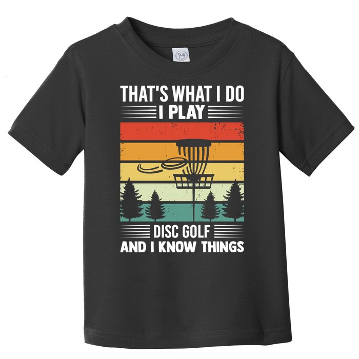 That's What I Do I Play Disc Golf And I Know Things Sport Gift Toddler T-Shirt