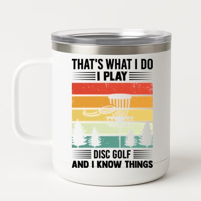 That's What I Do I Play Disc Golf And I Know Things Sport Gift 12 oz Stainless Steel Tumbler Cup