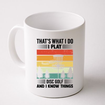 That's What I Do I Play Disc Golf And I Know Things Sport Gift Coffee Mug