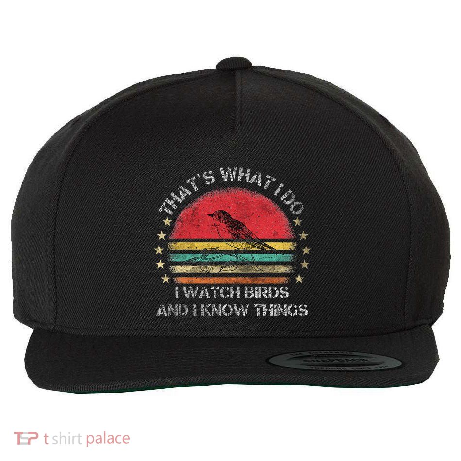 ThatS What I Do I Watch Birds And I Know Things Funny Bird Wool Snapback Cap