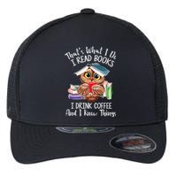 Thats What I Do I Read Books I Drink Coffee Funny Flexfit Unipanel Trucker Cap