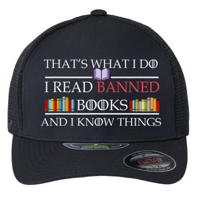 That's What I Do I Read Banned Books and I Know Things Flexfit Unipanel Trucker Cap