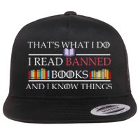 That's What I Do I Read Banned Books and I Know Things Flat Bill Trucker Hat