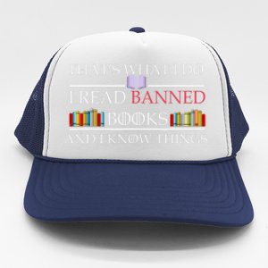 That's What I Do I Read Banned Books and I Know Things Trucker Hat