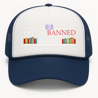 That's What I Do I Read Banned Books and I Know Things Trucker Hat