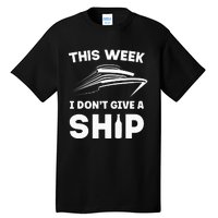 This Week I Dont Give A Ship Funny Cruise Tour Tall T-Shirt