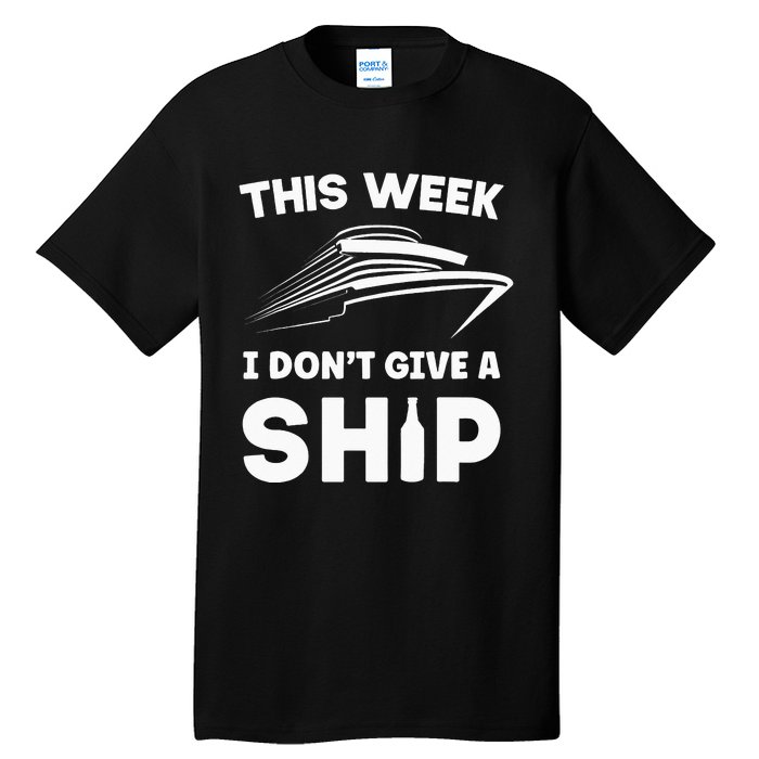 This Week I Dont Give A Ship Funny Cruise Tour Tall T-Shirt