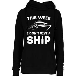 This Week I Dont Give A Ship Funny Cruise Tour Womens Funnel Neck Pullover Hood