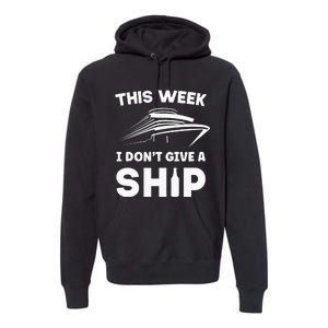 This Week I Dont Give A Ship Funny Cruise Tour Premium Hoodie