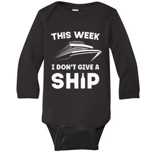 This Week I Dont Give A Ship Funny Cruise Tour Baby Long Sleeve Bodysuit