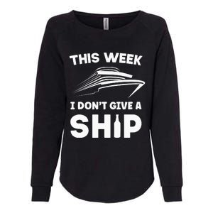 This Week I Dont Give A Ship Funny Cruise Tour Womens California Wash Sweatshirt