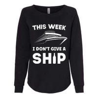 This Week I Dont Give A Ship Funny Cruise Tour Womens California Wash Sweatshirt