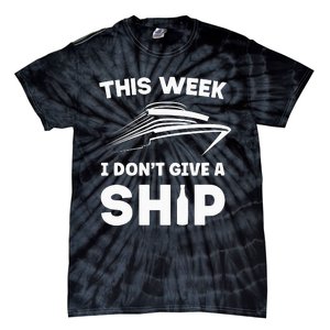 This Week I Dont Give A Ship Funny Cruise Tour Tie-Dye T-Shirt