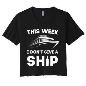 This Week I Dont Give A Ship Funny Cruise Tour Women's Crop Top Tee