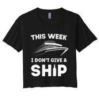 This Week I Dont Give A Ship Funny Cruise Tour Women's Crop Top Tee