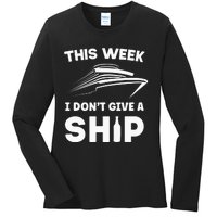 This Week I Dont Give A Ship Funny Cruise Tour Ladies Long Sleeve Shirt