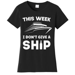 This Week I Dont Give A Ship Funny Cruise Tour Women's T-Shirt