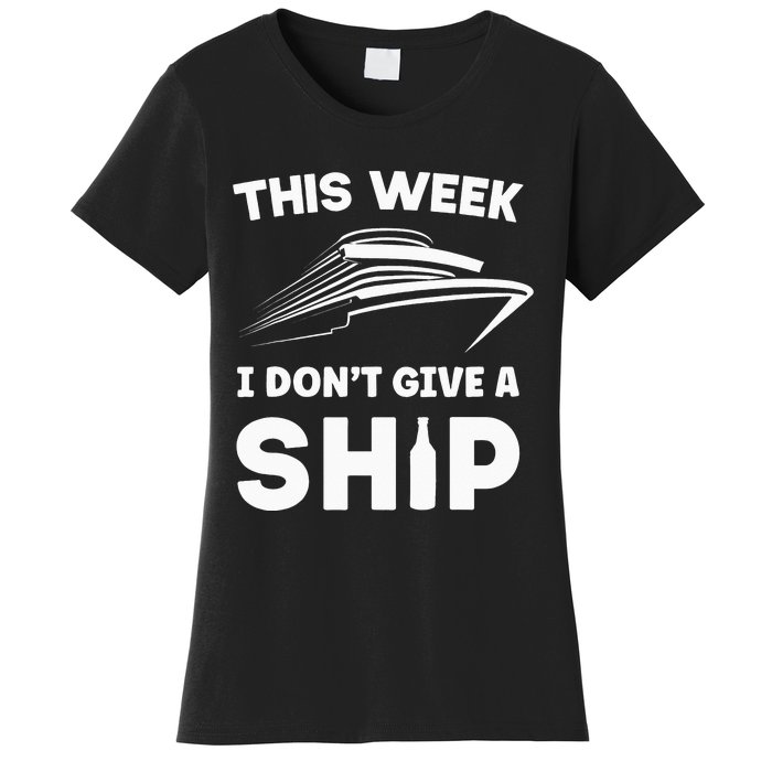 This Week I Dont Give A Ship Funny Cruise Tour Women's T-Shirt