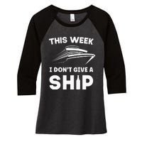 This Week I Dont Give A Ship Funny Cruise Tour Women's Tri-Blend 3/4-Sleeve Raglan Shirt