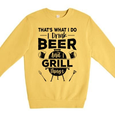 Thats What I Do Beer Grill Things Funny Bbq Ing Gift Premium Crewneck Sweatshirt