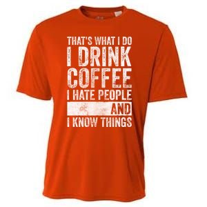 That's What I Do I Coffee I Hate People I Know Things Meaningful Gift Cooling Performance Crew T-Shirt