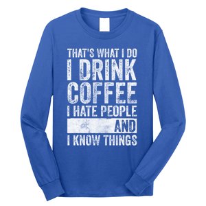 That's What I Do I Coffee I Hate People I Know Things Meaningful Gift Long Sleeve Shirt