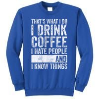 That's What I Do I Coffee I Hate People I Know Things Meaningful Gift Sweatshirt