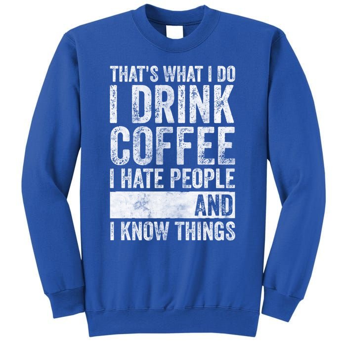 That's What I Do I Coffee I Hate People I Know Things Meaningful Gift Sweatshirt