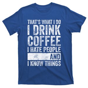 That's What I Do I Coffee I Hate People I Know Things Meaningful Gift T-Shirt