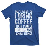 That's What I Do I Coffee I Hate People I Know Things Meaningful Gift T-Shirt