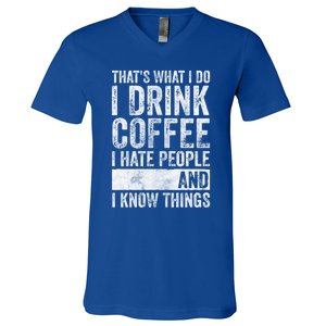 That's What I Do I Coffee I Hate People I Know Things Meaningful Gift V-Neck T-Shirt