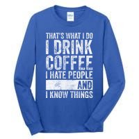 That's What I Do I Coffee I Hate People I Know Things Meaningful Gift Tall Long Sleeve T-Shirt