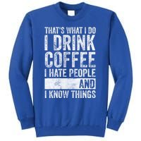 That's What I Do I Coffee I Hate People I Know Things Meaningful Gift Tall Sweatshirt